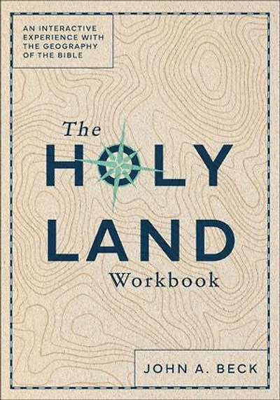 The Holy Land Workbook: An Interactive Experience with the Geography of the Bible