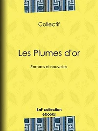 Les Plumes d'or: Romans et nouvelles