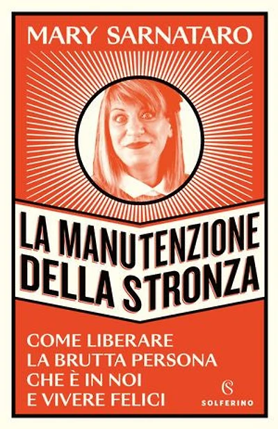 La manutenzione della stronza: Come liberare la brutta persona che è in voi e vivere felici