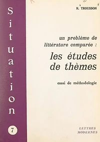 Un problème de littérature comparée : les études de thèmes: Essai de méthodologie