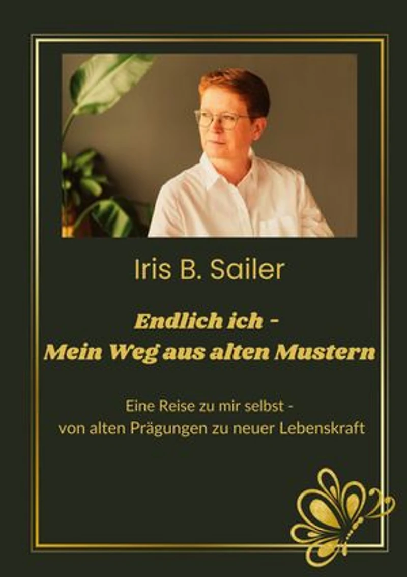 Endlich ich - mein Weg aus alten Mustern: Eine Reise zu mir selbst, von alten Prägungen zu neuer Lebenskraft