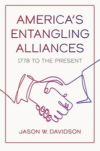 America's Entangling Alliances: 1778 to the Present