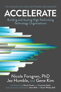Accelerate: The Science of Lean Software and DevOps: Building Scaling High Performing Technology Organizations