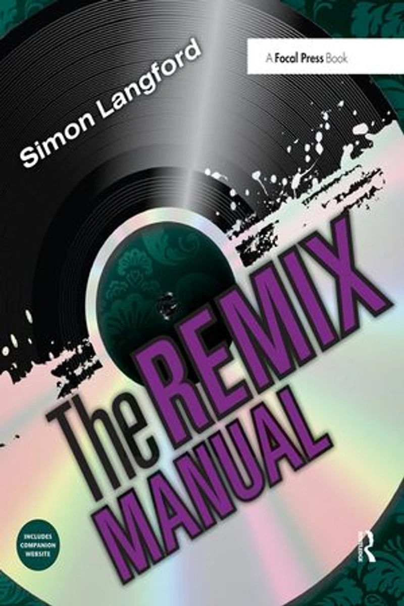 The Remix Manual: Art And Science Of Dance Music Remixing With Logic