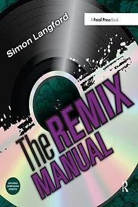 The Remix Manual: Art And Science Of Dance Music Remixing With Logic