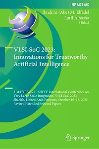 VLSI-SoC 2023: Innovations for Trustworthy Artificial Intelligence: 31st IFIP WG 10.5/IEEE International Conference on Very Large Scale Integration, 2023, Sharjah, United Arab Emirates, October 16-18, Revised Extended Selected Papers