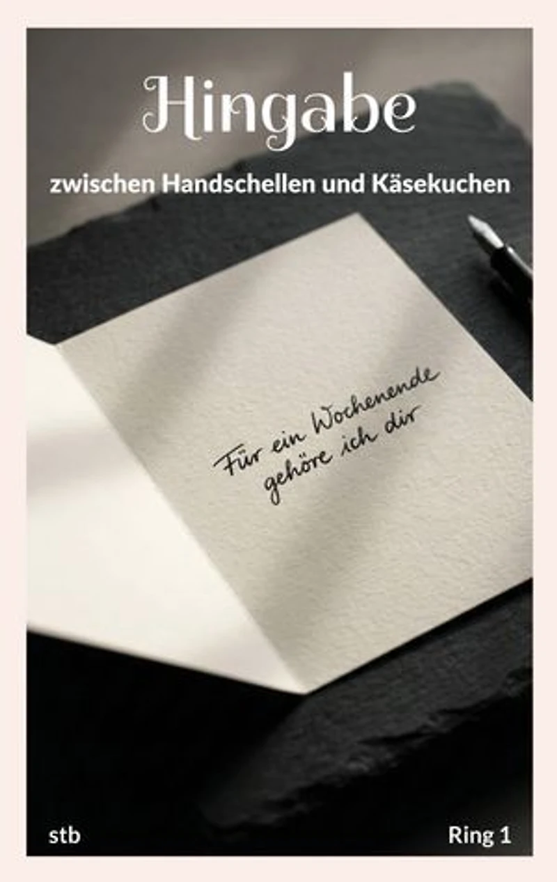 Hingabe: zwischen Handschellen und Käsekuchen