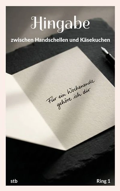 Hingabe: zwischen Handschellen und Käsekuchen