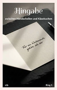 Hingabe: zwischen Handschellen und Käsekuchen