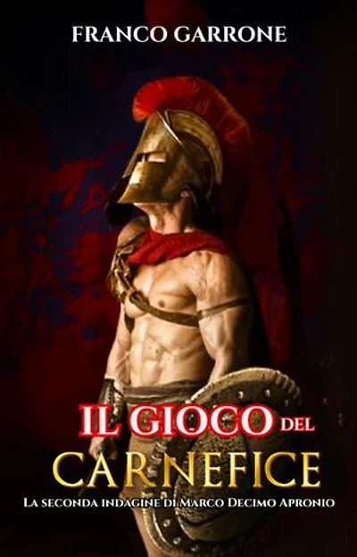 Il gioco del carnefice.: La seconda indagine di Marco Decimo Apronio.