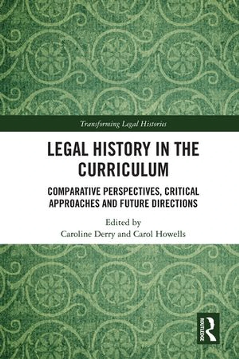 Legal History the Curriculum: Comparative Perspectives, Critical Approaches and Future Directions