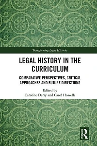 Legal History the Curriculum: Comparative Perspectives, Critical Approaches and Future Directions