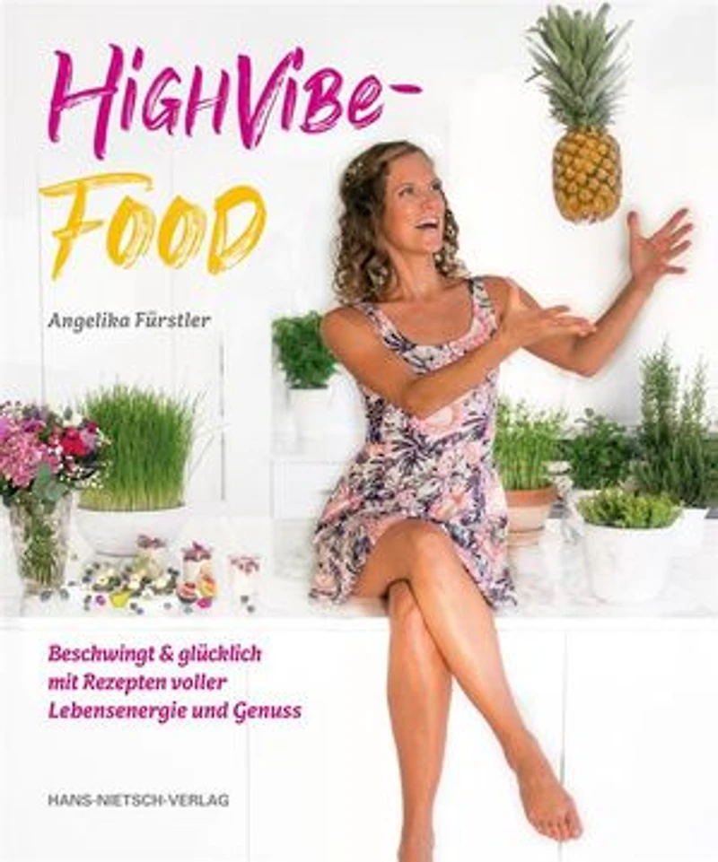 HighVibe-Food: Beschwingt & glücklich mit Rezepten voller Lebensenergie und Genuss