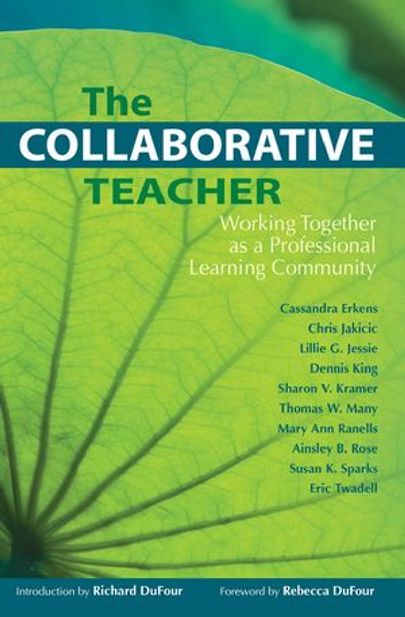 The Collaborative Teacher: Working Together As A Professional Learning Community