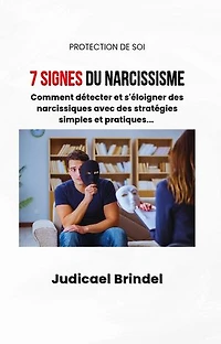 7 Signes du Narcissisme : Comment détecter et s'éloigner des personnes narcissiques avec des stratégies simples et pratiques