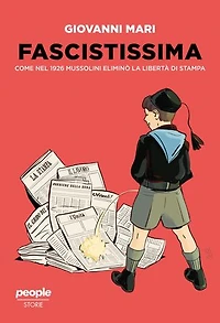 Fascistissima: Come nel 1926 Mussolini eliminò la libertà di stampa