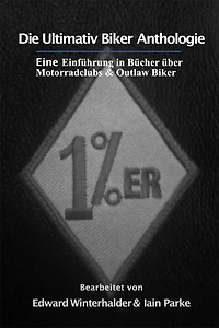 Die Ultimativ Biker Anthologie: Eine Einführung in Bücher über Motorradclubs & Outlaw Bikers