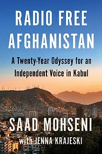 Radio Free Afghanistan: A Twenty-Year Odyssey for an Independent Voice Kabul