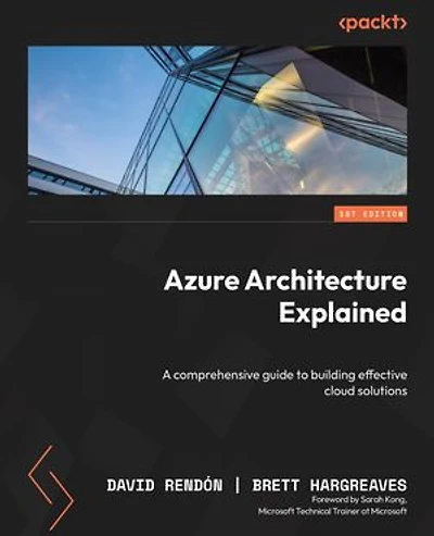 Azure Architecture Explained: A comprehensive guide to building effective cloud solutions