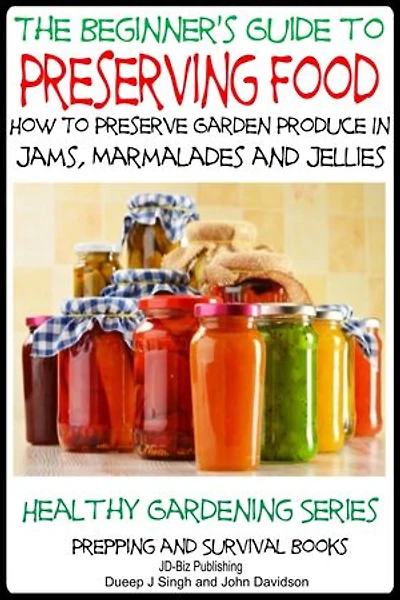 A Beginner’s Guide to Preserving Food - How To Preserve Garden Produce In Jams, Marmalades and Jellies