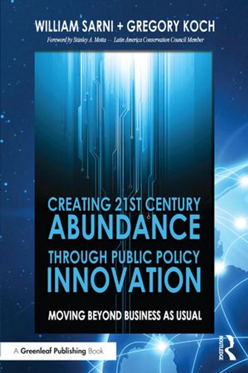 Creating 21st Century Abundance through Public Policy Innovation: Moving Beyond Business as Usual