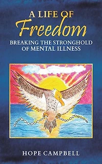 A Life of Freedom: Breaking the Stronghold of Mental Illness