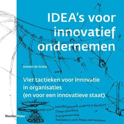 IDEA's voor innovatief ondernemen: Vier tactieken voor innovatie in organisaties (en voor een innovatieve staat)