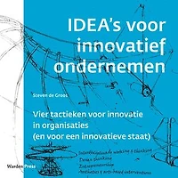 IDEA's voor innovatief ondernemen: Vier tactieken voor innovatie in organisaties (en voor een innovatieve staat)