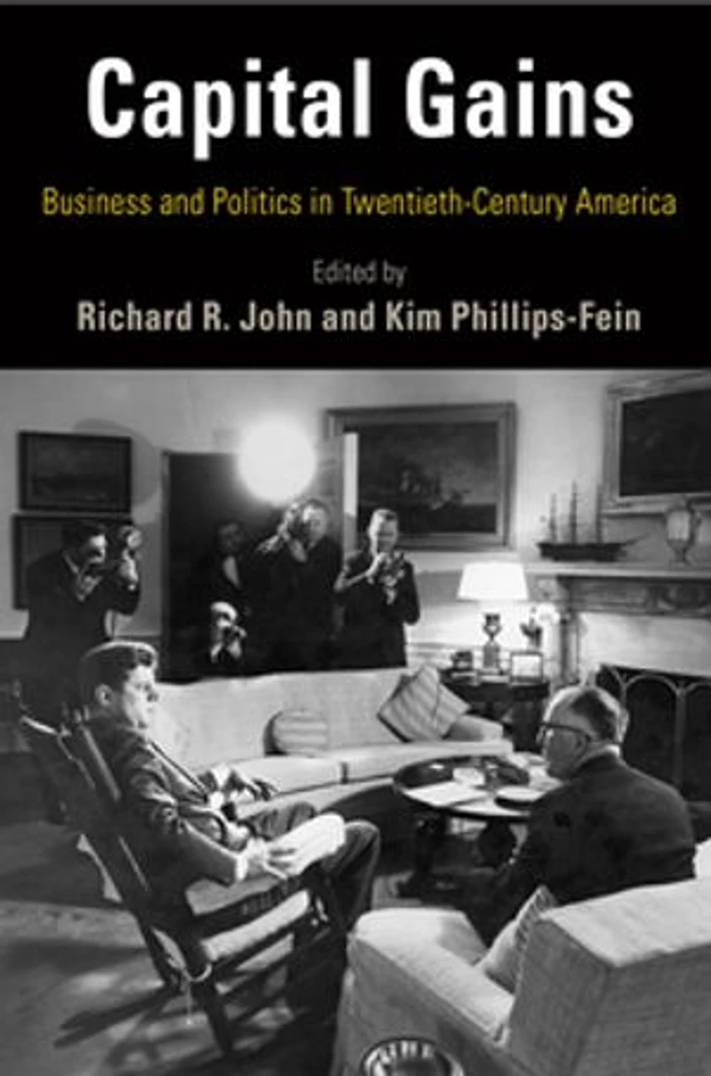 Capital Gains: Business And Politics Twentieth-century America