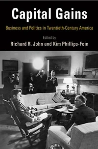 Capital Gains: Business And Politics Twentieth-century America
