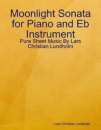 Moonlight Sonata for Piano and Eb Instrument - Pure Sheet Music By Lars Christian Lundholm