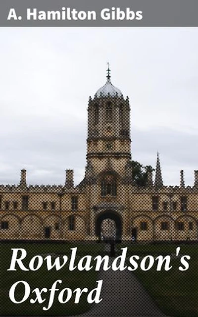 Rowlandson's Oxford: An Engaging Tale of Academic Life and Social Satire in Oxford's Storied Halls