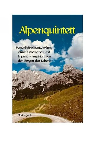 Alpenquintett: Persönlichkeitsentwicklung durch Geschichten und Impulse – inspiriert von den Bergen des Lebens