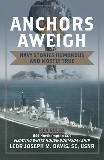 Anchors Aweigh: Floating White House - Doomsday Ship: Navy Stories Humorous and Mostly True