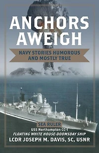 Anchors Aweigh: Floating White House - Doomsday Ship: Navy Stories Humorous and Mostly True