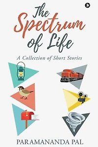 The Spectrum of Life: A Collection of Short Stories