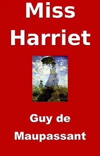 Miss Harriet: (Edition Intégrale - Version Entièrement Illustrée)