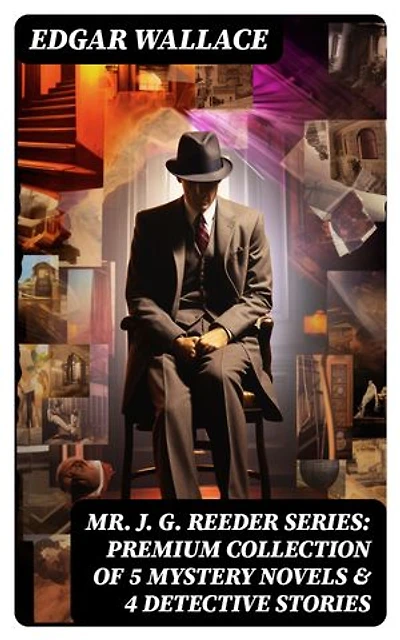 Mr. J. G. Reeder Series: Premium Collection of 5 Mystery Novels & 4 Detective Stories