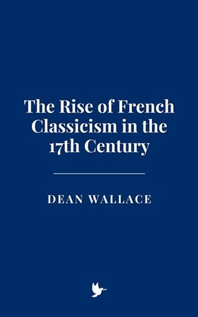 The Rise of French Classicism in the 17th Century