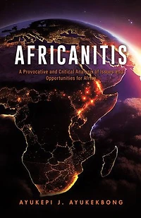 Africanitis: A Provocative and Critical Analysis of Issues Opportunities for Africa