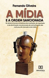 A mídia e a ordem sancionada: os determinantes simbólicos da mediação, da regulação e da dominação nos processos de comunicação das culturas, do mercado e da mídia