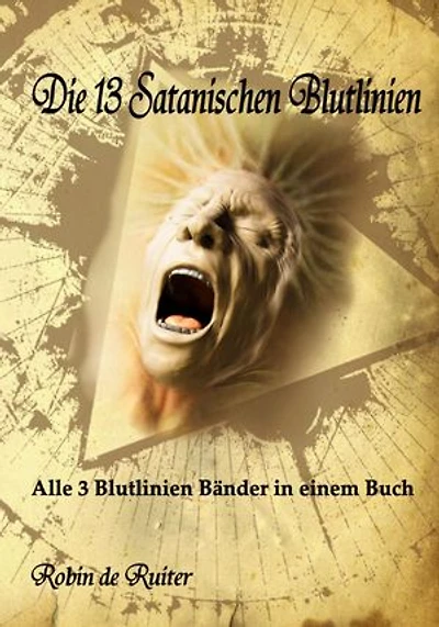 Die 13 Satanischen Blutlinien: Quadrilogie: Die Ursache vielen Elends auf Erden - Der globale Zusammenbruch des gegenwärtigen Weltsytems steht unmittelbar bevor - Der Antichrist - Trost