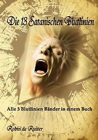 Die 13 Satanischen Blutlinien: Quadrilogie: Die Ursache vielen Elends auf Erden - Der globale Zusammenbruch des gegenwärtigen Weltsytems steht unmittelbar bevor - Der Antichrist - Trost
