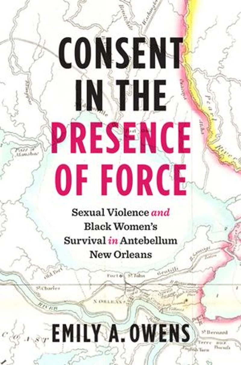 Consent the Presence of Force: Sexual Violence and Black Women's Survival Antebellum New Orleans