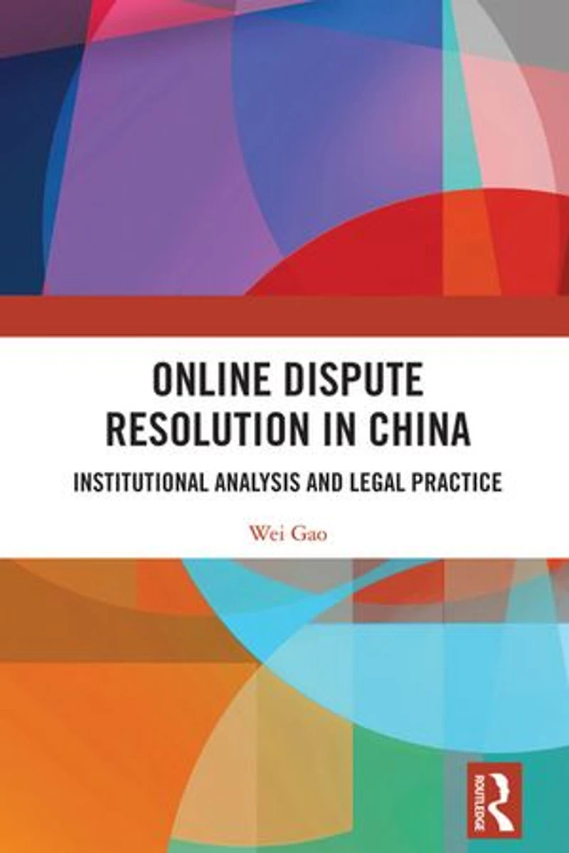 Online Dispute Resolution China: Institutional Analysis and Legal Practice