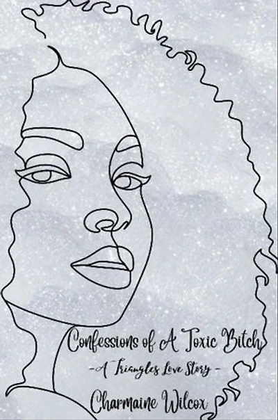 Confessions of A Toxic Bitch