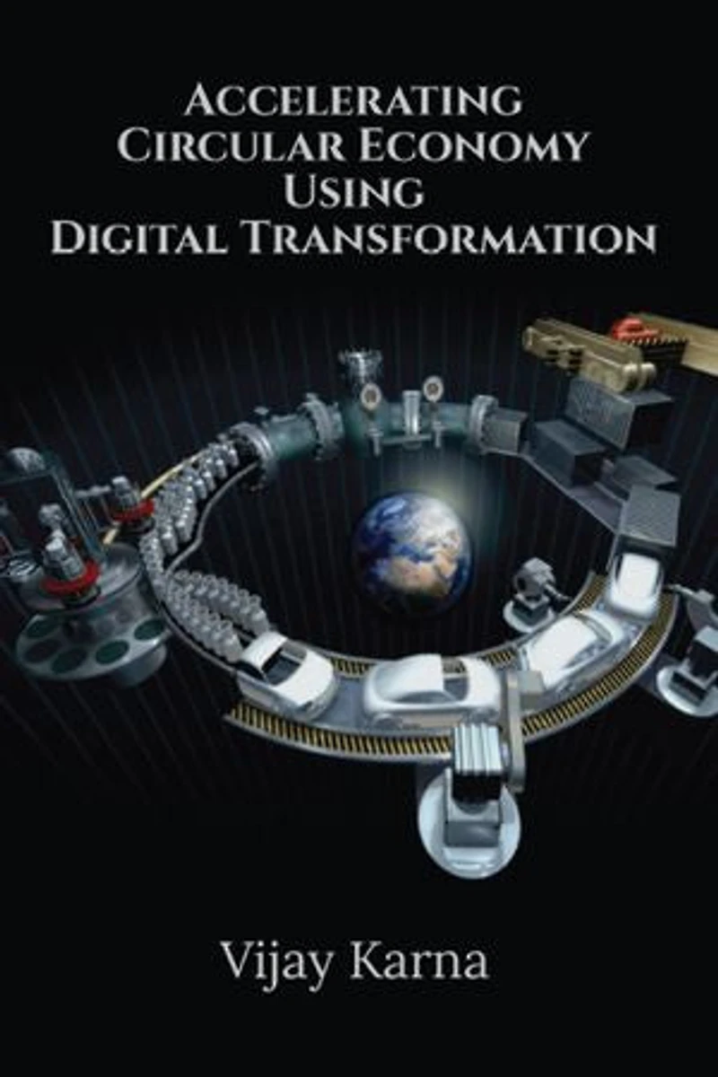 Accelerating Circular Economy Using Digital Transformation: Circular Economy using Digital Transformation