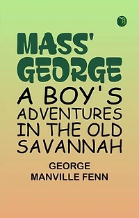 Mass' George: A Boy's Adventures in the Old Savannah