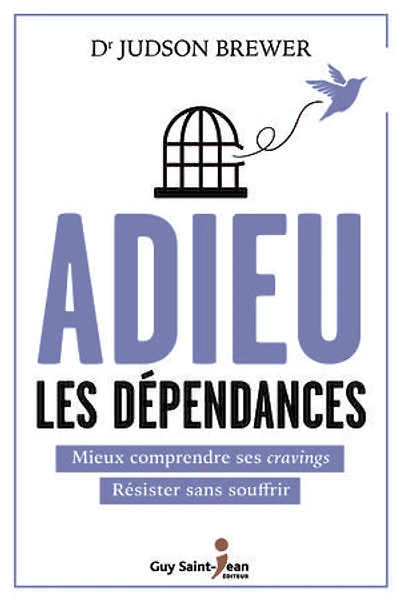 Adieu les dépendances : mieux comprendre ses cravings, résister sans souffrir: souffrir