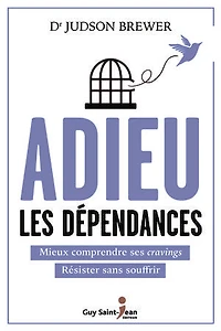 Adieu les dépendances : mieux comprendre ses cravings, résister sans souffrir: souffrir